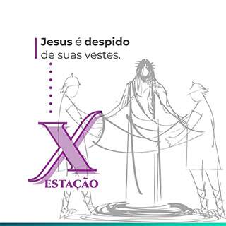 X Estação: Jesus é despido de suas vestes